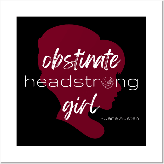 SheHopes Obstinate Headstrong Girl - Jane Austen Wall Art by SheHopes